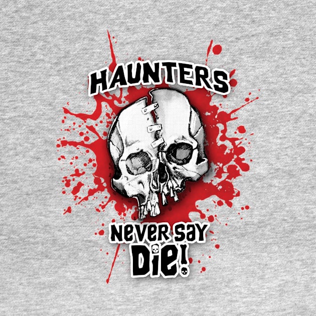 Haunters Never Say Die 2 by ArtGuyDesigns